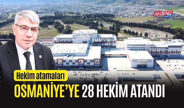 OSMANİYE'YE 28 HEKİM ATAMASI YAPILDI