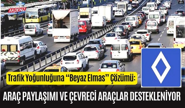 Trafik Yoğunluğuna “Beyaz Elmas” Çözümü: Araç Paylaşımı ve Çevreci Araçlar Destekleniyor