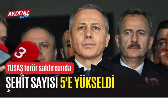 TUSAŞ SALDIRISINDA ŞEHİT SAYISI 5’E YÜKSELDİ