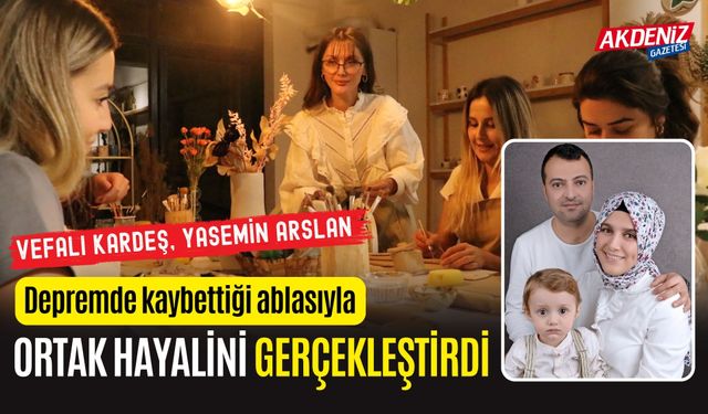 OSMANİYE’Lİ ÖĞRETMEN, DEPREMDE KAYBETTİĞİ ABLASIYLA ORTAK HAYALİNİ GERÇEKLEŞTİRDİ