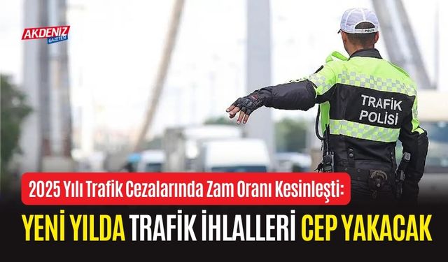 2025 Yılı Trafik Cezalarında Zam Oranı Kesinleşti: Yeni Yılda Trafik İhlalleri Cep Yakacak