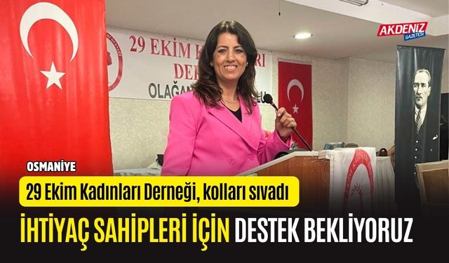 OSMANİYE 29 EKİM KADINLARI DERNEĞİ, İHTİYAÇ SAHİPLERİ İÇİN KOLLARI SIVADI