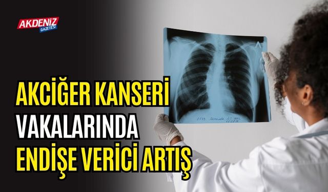 AKCİĞER KANSERİ VAKALARINDA ENDİŞE VERİCİ ARTIŞ