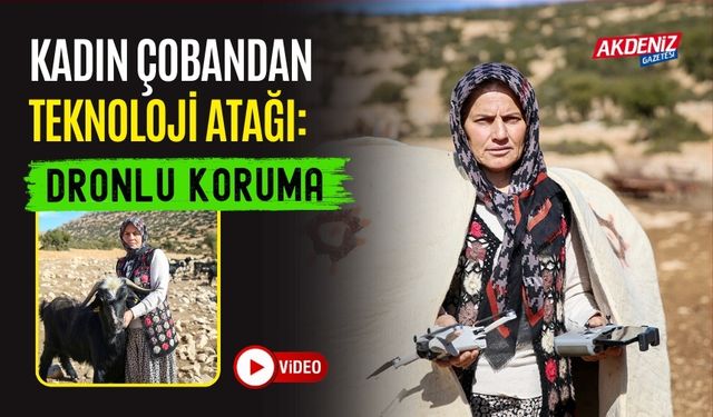 KADIN ÇOBANDAN TEKNOLOJİ ATAĞI: DRONLU KORUMA