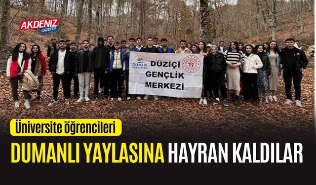 OSMANİYE'DE OKÜ'LÜ ÖĞRENCİLER DUMANLI YAYLASINA HAYRAN KALDI