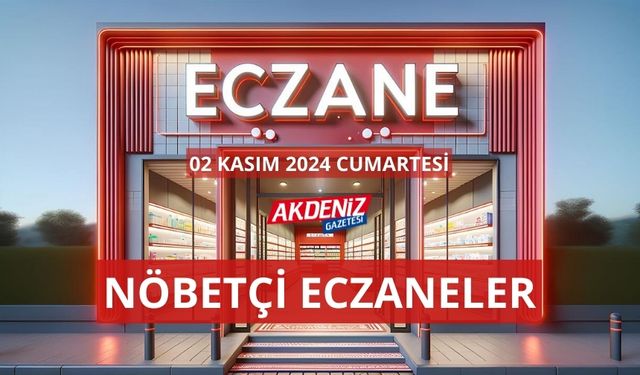 OSMANİYE’DE 02 KASIM 2024 CUMARTESİ GÜNÜ NÖBETÇİ ECZANELER