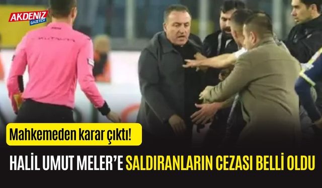 Hakem Halil Umut Meler'e saldıranların cezaları belli oldu