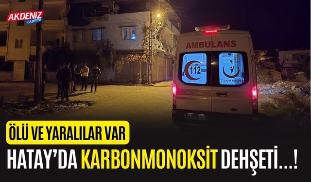 Hatay'da feci olay: 3 kişi Karbonmonoksitten zehirlendi