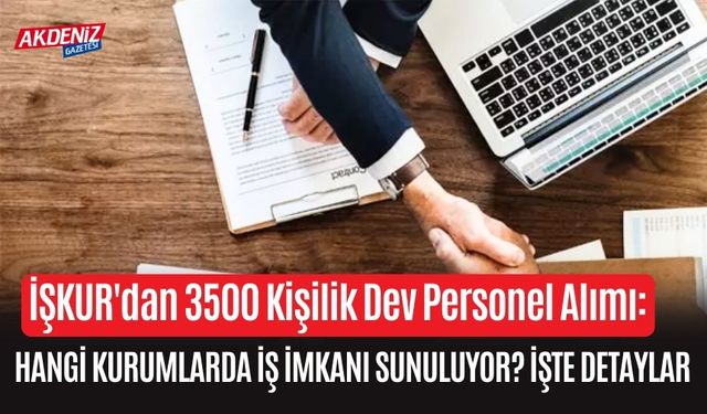 İŞKUR'dan 3500 Kişilik Dev Personel Alımı: Hangi Kurumlarda İş İmkanı Sunuluyor?