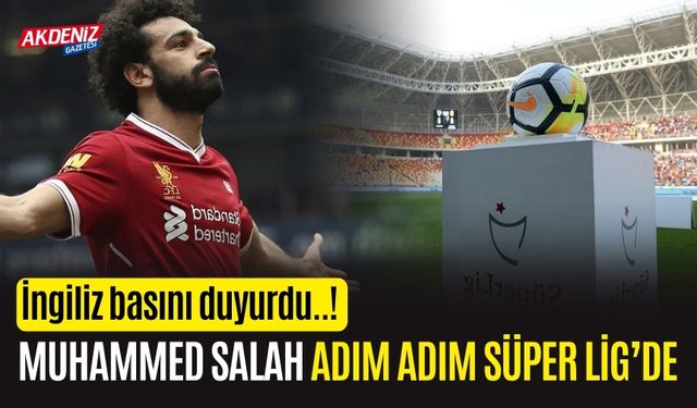 MUHAMMED SALAH ADIM ADIM SÜPER LİG’DE