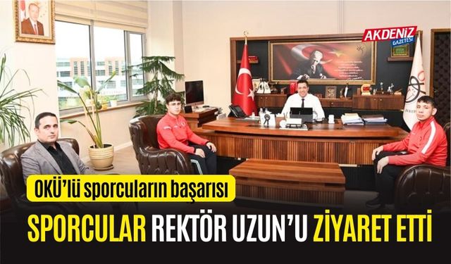 OSMANİYELİ BAŞARILI SPORCULAR REKTÖR UZUN'U ZİYARET ETTİ