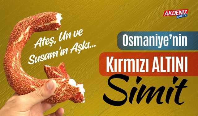 OSMANİYE’NİN KIRMIZI ALTINI SİMİT