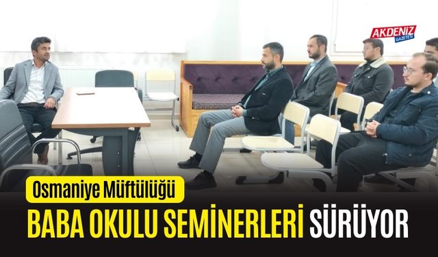 OSMANİYE'DE BABAOKULU SEMİNERLERİ DÜZENLENİYOR