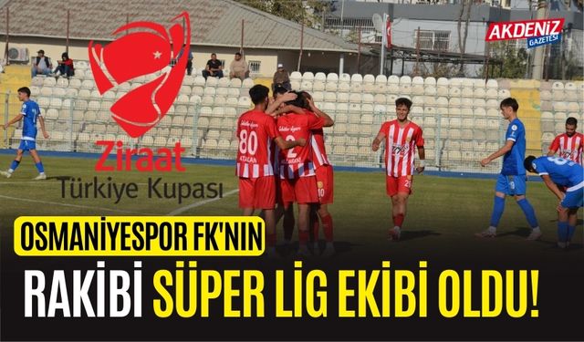 ZİRAAT TÜRKİYE KUPASI: OSMANİYESPOR FK'NIN RAKİBİ SÜPER LİG'DEN