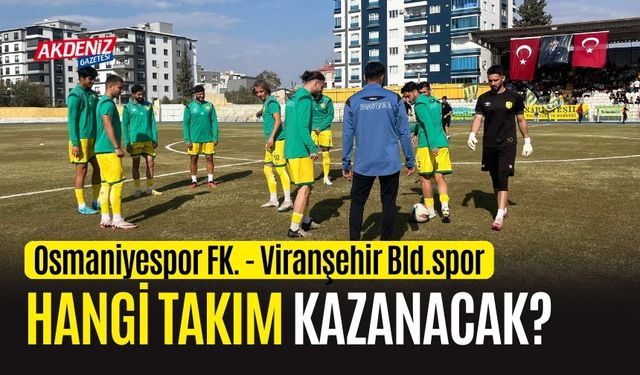 OSMANİYESPOR FK. - VİRANŞEHİR BLD.SPOR MAÇINA DOĞRU