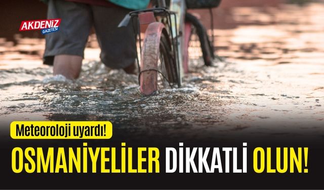 OSMANİYELİLER BU UYARIYI DİKKATE ALIN!