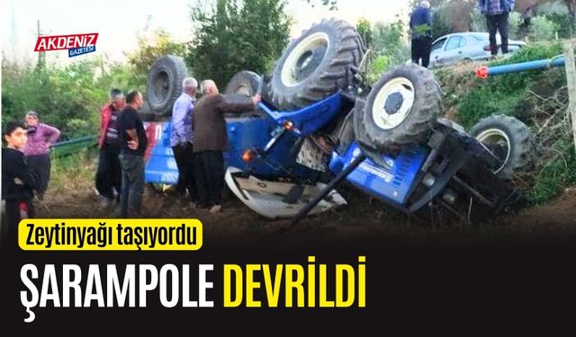 OSMANİYE'DE ZEYTİNYAĞI YÜKLÜ TRAKTÖR ŞARAMPOLE DEVRİLDİ