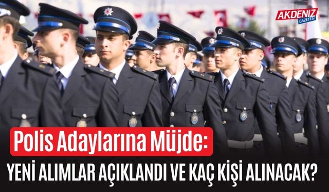 Polis Adaylarına Müjde: Yeni Alımlar Açıklandı ve Kaç Kişi Alınacak?