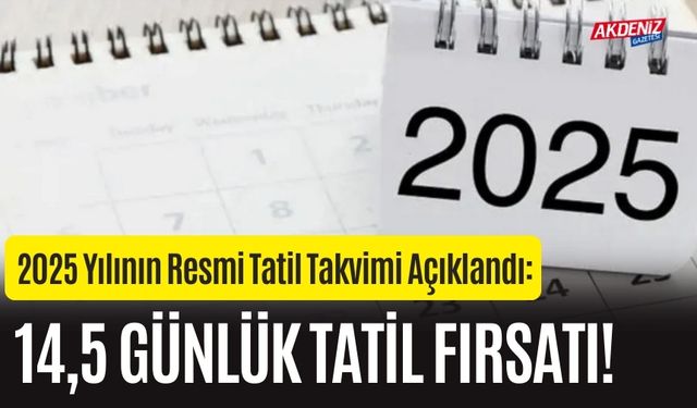 2025 Yılının Resmi Tatil Takvimi Açıklandı: 14,5 Günlük Tatil Fırsatı