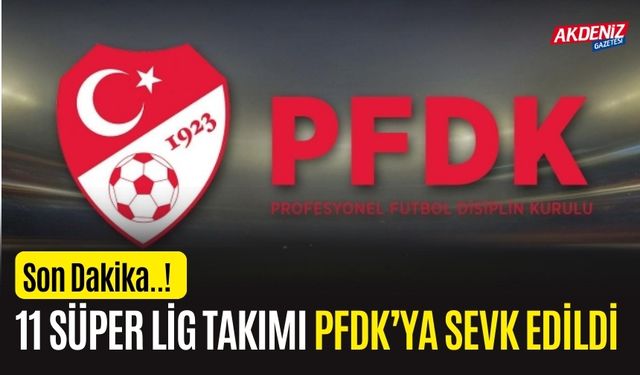 11 süper lig ekibi PFDK'da!