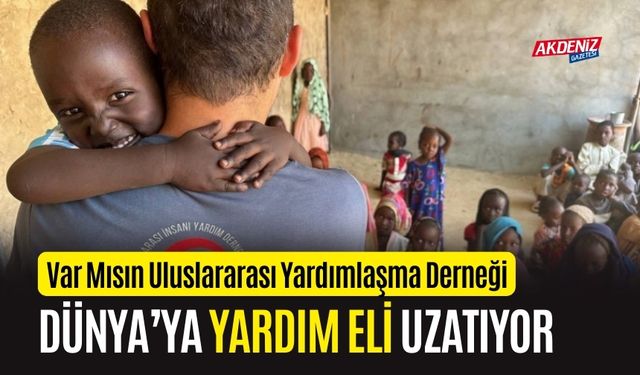 Var Mısın Uluslararası Yardımlaşma Derneği, Dünya'ya ulaşıyor