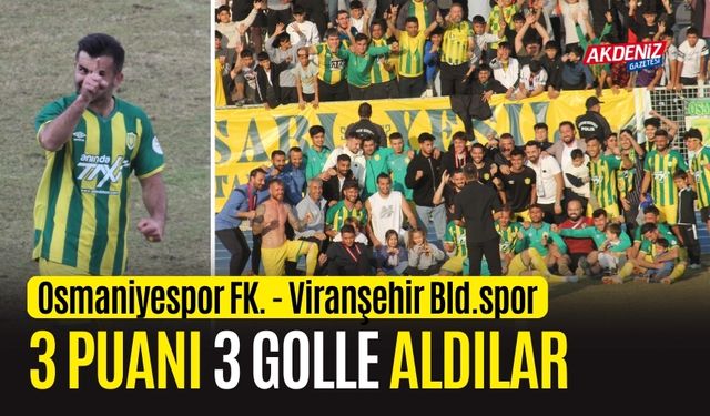 OSMANİYESPOR FK, VİRANŞEHİR BLD.SPOR'A KARŞI 3 PUANI 3 GOLLE ALDI