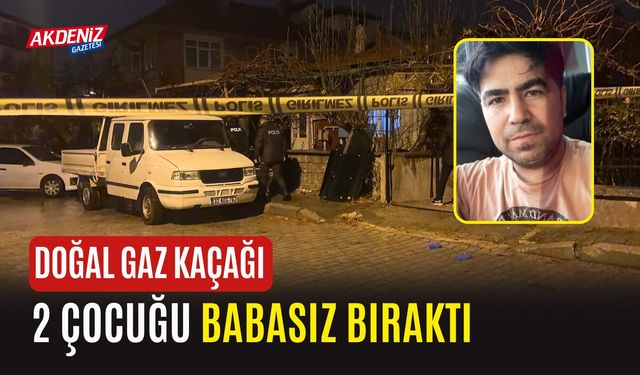 Doğal Gaz Kaçağı 2 Çocuğu Babasız Bıraktı