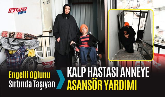 Engelli Oğlunu Sırtında Taşıyan Kalp Hastası Anneye Asansör Yardımı