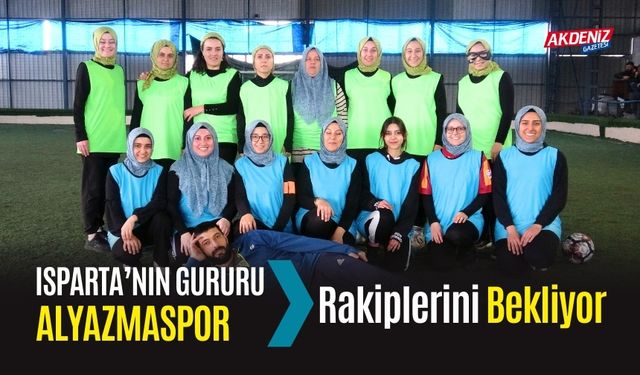 Isparta’nın Gururu Alyazmaspor Rakiplerini Bekliyor