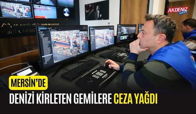 Mersin’de, Denizi Kirleten Gemilere Ceza Yağdı