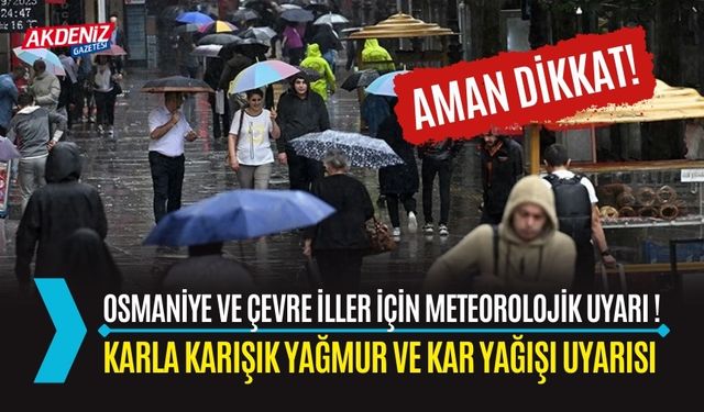 OSMANİYE VE ÇEVRE İLLER İÇİN METEOROLOJİK UYARI !