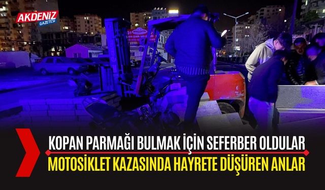 Mersin'de Motosiklet Kazası: Kopan Parmağı Bulmak İçin Seferber Oldular