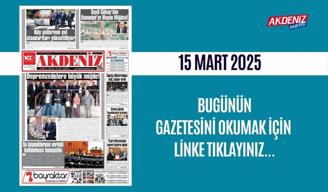 AKDENİZ GAZETESİNDE 15 Mart 2025'TE HANGİ HABERLERE YER VERİLDİ