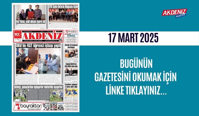 AKDENİZ GAZETESİNDE 17 Mart 2025'TE HANGİ HABERLERE YER VERİLDİ