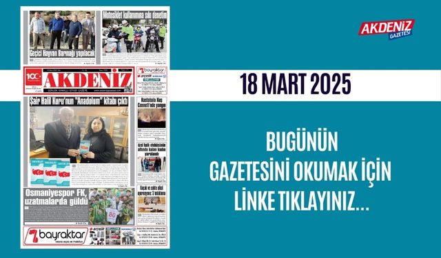 AKDENİZ GAZETESİNDE 18 Mart 2025'TE HANGİ HABERLERE YER VERİLDİ