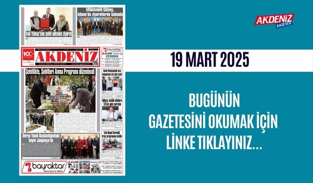 AKDENİZ GAZETESİNDE 19 Mart 2025'TE HANGİ HABERLERE YER VERİLDİ