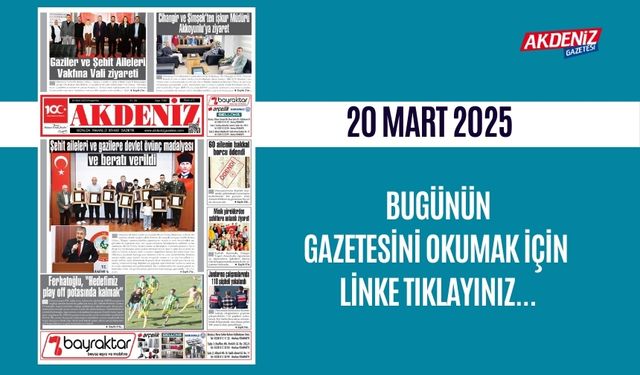 AKDENİZ GAZETESİNDE 20 Mart 2025'TE HANGİ HABERLERE YER VERİLDİ