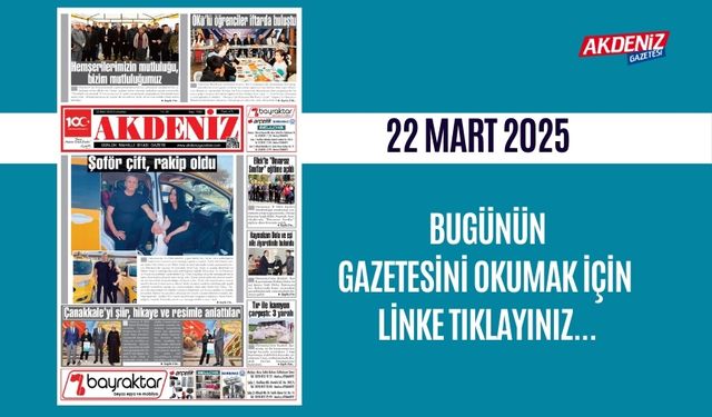 AKDENİZ GAZETESİNDE 22 Mart 2025'TE HANGİ HABERLERE YER VERİLDİ