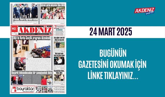 AKDENİZ GAZETESİNDE 24 Mart 2025'TE HANGİ HABERLERE YER VERİLDİ