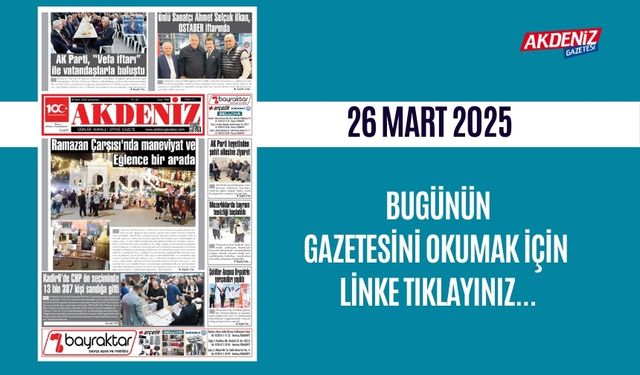 AKDENİZ GAZETESİNDE 26 Mart 2025'TE HANGİ HABERLERE YER VERİLDİ