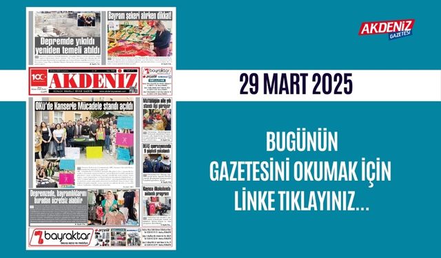 AKDENİZ GAZETESİNDE 29 Mart 2025'TE HANGİ HABERLERE YER VERİLDİ