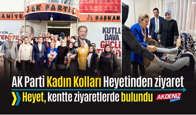 AK PARTİ KADIN KOLLARI GENEL MERKEZ HEYETİ, OSMANİYE'DE