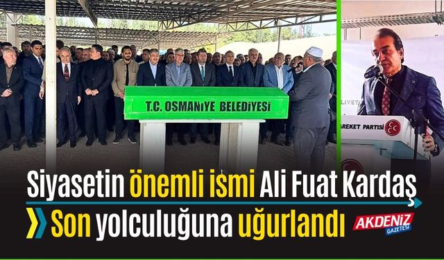 OSMANİYE'DE ALİ FUAT KARDAŞ, SON YOLCULUĞUNA UĞURLANDI