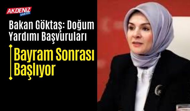 Bakan Göktaş: Doğum Yardımı Başvuruları Bayram Sonrası Başlıyor