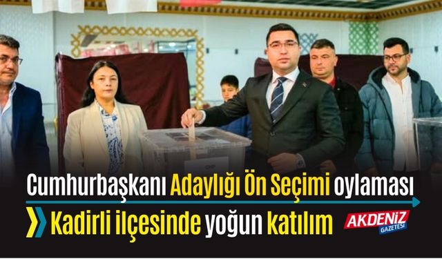 CHP'NİN KADİRLİ'DE CUMHURBAŞKANLIĞI ÖN SEÇİM OYLAMASI BAŞLADI