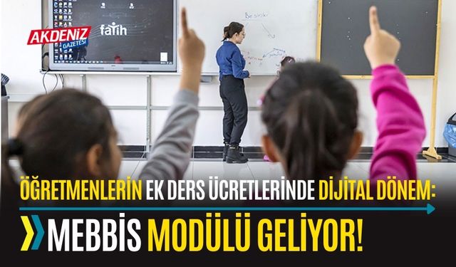 ÖĞRETMENLERİN EK DERS ÜCRETLERİNDE DİJİTAL DÖNEM: MEBBİS MODÜLÜ GELİYOR!