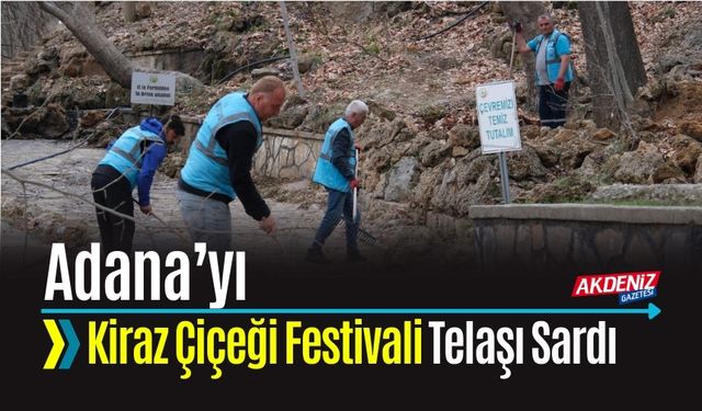 Adana'yı Kiraz Çiçeği Festivali Telaşı Sardı