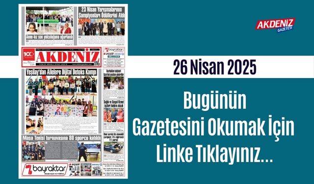 Akdeniz Gazetesinde 26 Nisan 2025'te Hangi Haberlere Yer Verildi