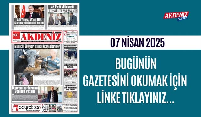 AKDENİZ GAZETESİNDE 07 Nisan 2025'TE HANGİ HABERLERE YER VERİLDİ