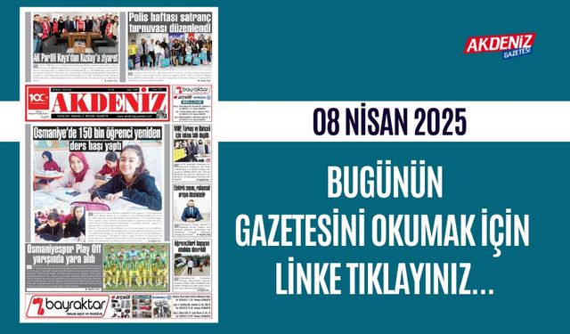 AKDENİZ GAZETESİNDE 08 Nisan 2025'TE HANGİ HABERLERE YER VERİLDİ
